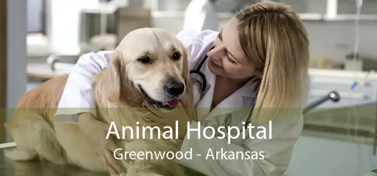 Animal Hospital Greenwood - Arkansas
